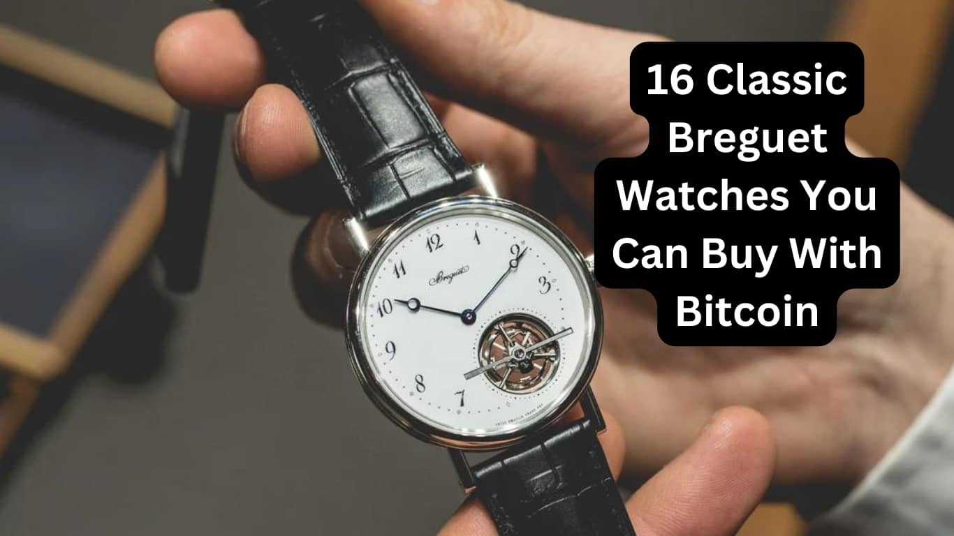 16 Classic Breguet Watches You Can Buy With Bitcoin
