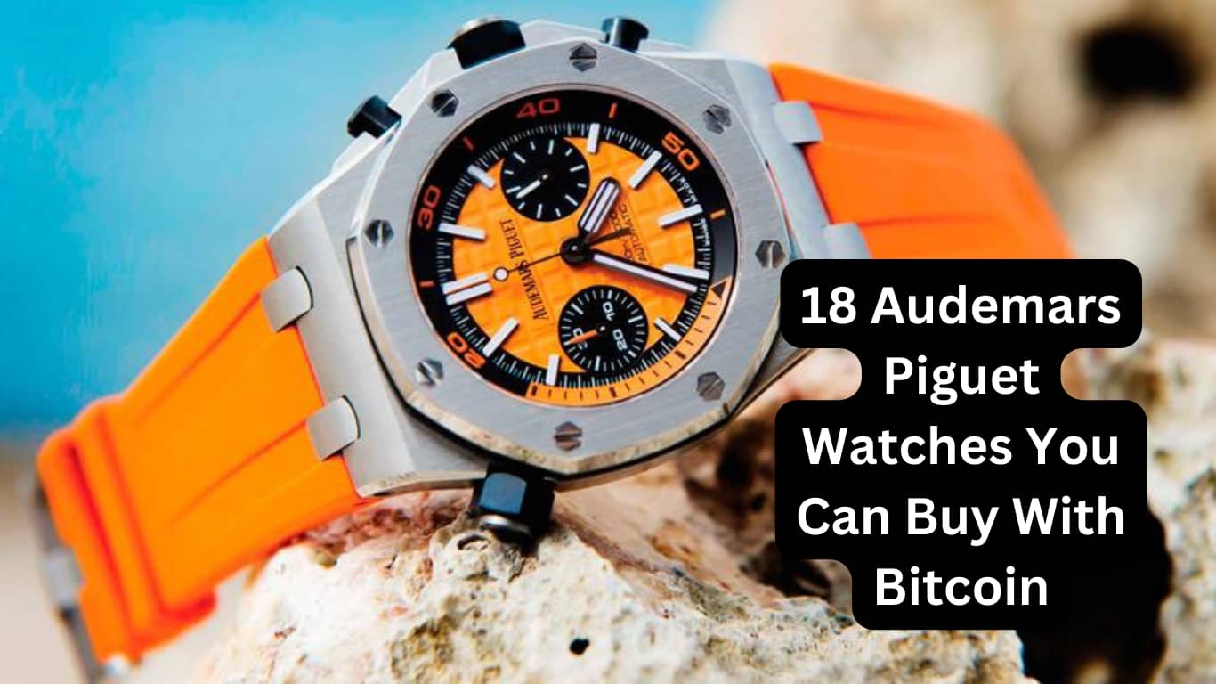 18 Audemars Piguet Watches You Can Buy With Bitcoin