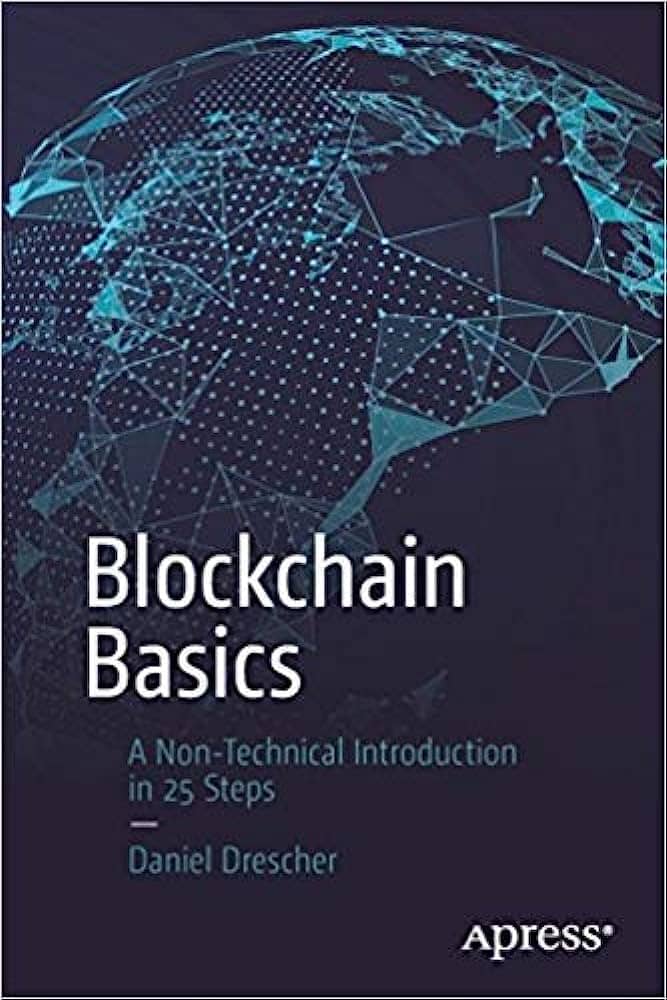 "Blockchain Basics: A Non-Technical Introduction In 25 Steps" by Daniel Drescher