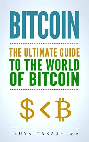 "Bitcoin: The Ultimate Guide To The World Of Bitcoin" by Ikuya Takashima